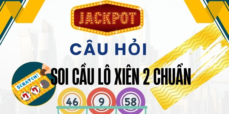 Câu hỏi thường gặp khi soi cầu lô xiên 2 chuẩn