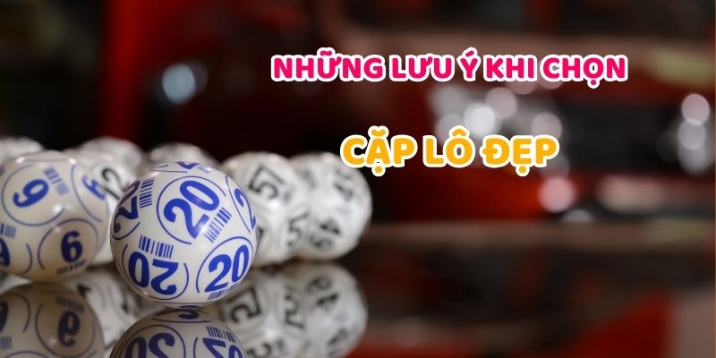 Những lưu ý khi chọn cặp lô đẹp